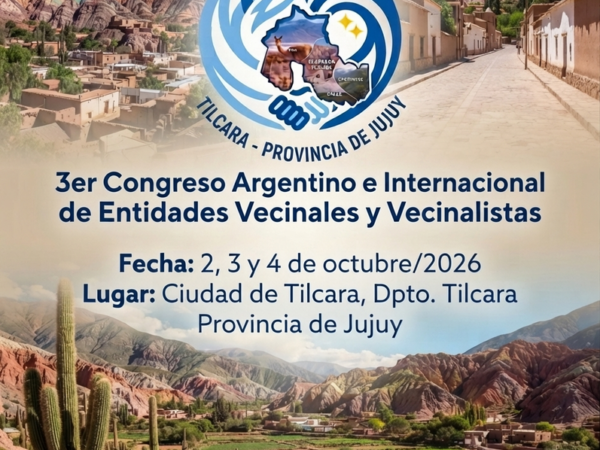 INFORMACIÓN GENERAL PARA EL 3° CONGRESO ARGENTINO E INTERNACIONAL DE ENTIDADES VECINALES Y VECINALISTAS TILCARA 2026